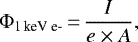 \begin{equation*} \Phi_{\textrm{1\,keV e-}}\,{=}\,{\frac{I}{e \times A}},\end{equation*}