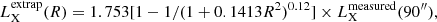 $$ \begin{aligned} L_{\rm X}^\mathrm{extrap}(R) = 1.753 [1 - 1/(1 + 0.1413 R^2)^{0.12}] \times L_{\rm X}^\mathrm{measured}(90^{{\prime\prime }}), \end{aligned} $$