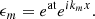 $$ \begin{aligned} \epsilon _m = e^\mathrm{at} e^{ik_m x}. \end{aligned} $$