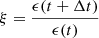 $$ \begin{aligned} \xi&= \frac{\epsilon (t+ \Delta t)}{\epsilon (t)} \end{aligned} $$