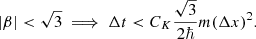 $$ \begin{aligned} \left|\beta \right| < \sqrt{3} \implies \Delta t < C_K\frac{\sqrt{3}}{2\hbar }m(\Delta x)^2. \end{aligned} $$