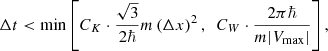 $$ \begin{aligned} \Delta t < \min \left[C_{K} \cdot \frac{\sqrt{3}}{2\hbar } m\left(\Delta x\right)^2,~~C_W\cdot \frac{2\pi \hbar }{m|V_{\rm max}|}\right], \end{aligned} $$