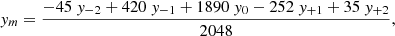 $$ \begin{aligned} { y}_m&= \frac{-45 ~{ y}_{-2} + 420 ~{ y}_{-1} + 1890 ~{ y}_0 - 252 ~{ y}_{+1} + 35 ~{ y}_{+2}}{2048}, \end{aligned} $$