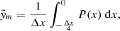 $$ \begin{aligned} \tilde{{ y}}_m&= \frac{1}{\Delta x} \int ^{0}_{-\frac{\Delta x}{4}} P(x) ~ \mathrm{d}x, \end{aligned} $$