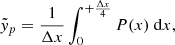 $$ \begin{aligned} \tilde{{ y}}_p&= \frac{1}{\Delta x} \int ^{+\frac{\Delta x}{4}}_{0} P(x) ~ \mathrm{d}x, \end{aligned} $$