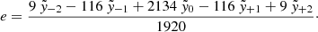 $$ \begin{aligned} e&= \frac{ 9~\tilde{{ y}}_{-2} - 116~\tilde{{ y}}_{-1} + 2134~\tilde{{ y}}_{0} - 116~\tilde{{ y}}_{+1} + 9~\tilde{{ y}}_{+2} }{1920}\cdot \end{aligned} $$