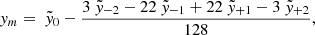 $$ \begin{aligned} { y}_m&= ~\tilde{{ y}}_0 - \frac{3 ~\tilde{{ y}}_{-2} - 22 ~\tilde{{ y}}_{-1} + 22 ~\tilde{{ y}}_{+1} - 3 ~\tilde{{ y}}_{+2}}{128}, \end{aligned} $$
