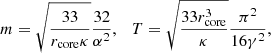 $$ \begin{aligned} m = \sqrt{\frac{33}{r_{\rm core}\kappa }}\frac{32}{\alpha ^2},~~~T = \sqrt{\frac{33r_{\rm core}^3}{\kappa }}\frac{\pi ^2}{16\gamma ^2}, \end{aligned} $$