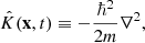 $$ \begin{aligned}&\hat{K}(\mathbf x ,t) \equiv -\frac{\hbar ^2}{2m}\nabla ^2, \end{aligned} $$