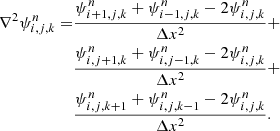 $$ \begin{aligned} \nabla ^2 \psi _{i,j,k}^n =&\frac{\psi _{i+1,j,k}^n+\psi _{i-1,j,k}^n-2\psi ^n_{i,j,k}}{\Delta x^2}+ \nonumber \\&\frac{\psi _{i,j+1,k}^n+\psi _{i,j-1,k}^n-2\psi ^n_{i,j,k}}{\Delta x^2}+ \nonumber \\&\frac{\psi _{i,j,k+1}^n+\psi _{i,j,k-1}^n-2\psi ^n_{i,j,k}}{\Delta x^2}. \end{aligned} $$