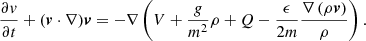 $$ \begin{aligned} \frac{\partial v}{\partial t} + (\boldsymbol{v}\cdot \nabla )\boldsymbol{v} = - \nabla \left( V + \frac{g}{m^2}\rho + Q - \frac{\epsilon }{2m} \frac{ \nabla \left( \rho \boldsymbol{v} \right)}{\rho } \right). \end{aligned} $$