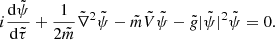 $$ \begin{aligned} i\frac{\mathrm{d}\tilde{\psi }}{\mathrm{d}\tilde{\tau }} + \frac{1}{2\tilde{m}}\tilde{\nabla }^2\tilde{\psi } - \tilde{m}\tilde{V} \tilde{\psi } - \tilde{g}|\tilde{\psi }|^2\tilde{\psi } = 0. \end{aligned} $$