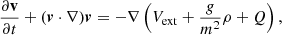 $$ \begin{aligned}&\frac{\partial \mathbf v }{\partial t} + (\boldsymbol{v}\cdot \nabla )\boldsymbol{v} = - \nabla \left( V_{\rm ext} + \frac{g}{m^2}\rho + Q \right), \end{aligned} $$