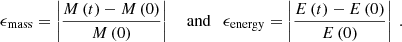 $$ \begin{aligned} \epsilon _{\mathrm{mass}} = \left| \frac{M\left( t \right)-M\left( 0 \right)}{M\left( 0 \right)} \right| ~~~ \text{ and} ~~~ \epsilon _{\mathrm{energy}} = \left| \frac{E\left( t \right)-E\left( 0 \right)}{E\left( 0 \right)} \right| ~ . \end{aligned} $$