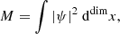 $$ \begin{aligned} M = \int |\psi |^2 ~ \mathrm{d}^\mathrm{dim}x, \end{aligned} $$