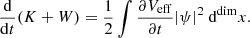 $$ \begin{aligned} \frac{\mathrm{d}}{\mathrm{d}t}(K+W) = \frac{1}{2}\int \frac{\partial V_{\rm eff}}{\partial t}|\psi |^2 ~ \mathrm{d}^\mathrm{dim}x. \end{aligned} $$