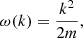 $$ \begin{aligned} \omega (k) = \frac{k^2}{2m}, \end{aligned} $$