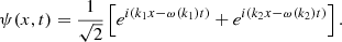 $$ \begin{aligned} \psi (x,t) = \frac{1}{\sqrt{2}}\left[e^{i(k_1x - \omega (k_1) t)} + e^{i(k_2x - \omega (k_2) t)}\right]. \end{aligned} $$