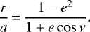 \begin{equation*}\frac{r}{a}\,{=}\,\frac{1-e^2}{1&#x002B;e \cos \nu}. \end{equation*}