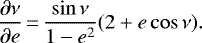 \begin{equation*}\frac{\partial \nu}{\partial e}\,{=}\,\frac{\sin \nu}{1-e^2} (2 &#x002B; e \cos \nu). \end{equation*}