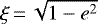 $\xi\,{=}\,\sqrt{1-e^2}$