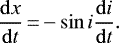 \begin{equation*}\frac{\mathrm{d}x}{\mathrm{d}t}\,{=}\,{-} \sin i \frac{\mathrm{d}i}{\mathrm{d}t} .\end{equation*}