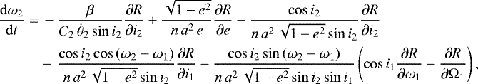 \begin{align*}\frac{\mathrm{d} \omega_2}{\mathrm{d}t}=&\,- \frac{\beta}{C_2 \, \dot{\theta}_2 \sin i_2} \frac{\partial R}{\partial i_2} &#x002B; \frac{\sqrt{1-e^2}}{n \, a^2 \, e} \frac{\partial R}{\partial e} - \frac{\cos i_2}{n \, a^2 \, \sqrt{1-e^2} \sin i_2} \frac{\partial R}{\partial i_2} \nonumber\\ &-\, \frac{\cos i_2 \cos \left(\omega_2 - \omega_1 \right)}{n \, a^2 \, \sqrt{1-e^2} \sin i_2} \frac{\partial R}{\partial i_1} - \frac{\cos i_2 \sin \left(\omega_2 - \omega_1 \right)}{n \, a^2 \, \sqrt{1-e^2} \sin i_2 \sin i_1} \left(\cos i_1 \frac{\partial R}{\partial \omega_1} - \frac{\partial R}{\partial \Omega_1}\right), \end{align*}