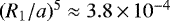 $(R_1/a)^5 \approx 3.8\,{\times}\,10^{-4}$