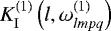 $K_{\mathrm{I}}^{(1)} \left(l,\omega^{(1)}_{lmpq}\right)$