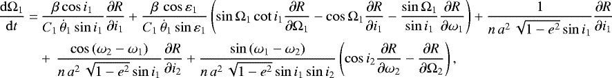 \begin{align*}\frac{\mathrm{d} \Omega_1}{\mathrm{d}t}=&\,\frac{\beta \cos i_1}{C_1 \, \dot{\theta}_1 \sin i_1} \frac{\partial R}{\partial i_1} &#x002B; \frac{\beta \, \cos \varepsilon_1}{C_1 \, \dot{\theta}_1\sin \varepsilon_1} \left(\sin \Omega_1 \cot i_1 \frac{\partial R}{\partial \Omega_1} - \cos \Omega_1 \frac{\partial R}{\partial i_1} - \frac{\sin \Omega_1}{\sin i_1} \frac{\partial R}{\partial \omega_1}\right) &#x002B; \frac{1}{n \, a^2 \, \sqrt{1-e^2} \sin i_1} \frac{\partial R}{\partial i_1} \nonumber\\ &&#x002B;\, \frac{\cos \left(\omega_2 - \omega_1 \right)}{n \, a^2 \, \sqrt{1-e^2} \sin i_1} \frac{\partial R}{\partial i_2} &#x002B; \frac{\sin \left(\omega_1 - \omega_2\right)}{n \, a^2 \, \sqrt{1-e^2} \sin i_1 \sin i_2} \left(\cos i_2 \frac{\partial R}{\partial \omega_2} - \frac{\partial R}{\partial \Omega_2}\right), \end{align*}