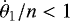 $\dot{\theta}_1 / n < 1$