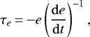 \begin{equation*}\tau_{e}\,{=}\,{-}e \left(\frac{\mathrm{d}e}{\mathrm{d}t}\right)^{-1}, \end{equation*}
