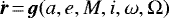 $\dot{\vec{r}}\,{=}\,\vec{g} (a,e,M,i,\omega,\Omega)$