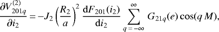 \begin{equation*}\frac{\partial V_{201q}^{(2)}}{\partial i_2}\,{=}\,{-} J_2 \left(\frac{R_2}{a}\right)^2 \frac{\mathrm{d}F_{201} (i_2)}{\mathrm{d}i_2} \sum_{q\,{=}\,-\infty}^{\infty} \, G_{21q} (e) \cos (q \, M), \end{equation*}