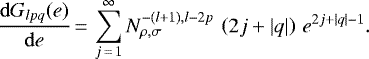 \begin{equation*}\frac{\mathrm{d}G_{lpq} (e)}{\mathrm{d}e}\,{=}\,\sum_{j\,{=}\,1}^{\infty} N^{-(l&#x002B;1),l-2p}_{\rho,\sigma} \, \left(2 j &#x002B; \vert q \vert\right) \, e^{2 j &#x002B; \vert q \vert - 1}. \end{equation*}