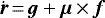 $\dot{\vec{r}}\,{=}\,\vec{g} &#x002B; \vec{\mu}\,{\times}\,\vec{f}$