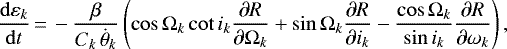 \begin{equation*}\frac{\mathrm{d} \varepsilon_k}{\mathrm{d}t}\,{=}\,- \frac{\beta}{C_k \, \dot{\theta}_k} \left(\cos \Omega_k \cot i_k \frac{\partial R}{\partial \Omega_k} &#x002B; \sin \Omega_k \frac{\partial R}{\partial i_k} - \frac{\cos \Omega_k}{\sin i_k} \frac{\partial R}{\partial \omega_k}\right) ,\end{equation*}