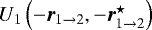 $U_1 \left(-\vec{r}_{1 \rightarrow 2},-\vec{r}_{1 \rightarrow 2}^{\star}\right)$