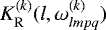 $K_{\mathrm{R}}^{(k)} (l,\omega^{(k)}_{lmpq})$