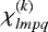 $\chi^{(k)}_{lmpq}$