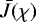 $\bar{J} (\chi)$