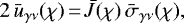 \begin{equation*}2 \, \bar{u}_{\gamma \nu} (\chi)\,{=}\,\bar{J} (\chi) \, \bar{\sigma}_{\gamma \nu} (\chi), \end{equation*}
