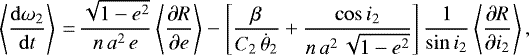 \begin{equation*}\left\langle \frac{\mathrm{d} \omega_2}{\mathrm{d}t} \right\rangle\,{=}\,\frac{\sqrt{1-e^2}}{n \, a^2 \, e} \left\langle\frac{\partial R}{\partial e}\right\rangle - \left[\frac{\beta}{C_2 \, \dot{\theta}_2} &#x002B; \frac{\cos i_2}{n \, a^2 \, \sqrt{1-e^2}}\right] \frac{1}{\sin i_2} \left\langle\frac{\partial R}{\partial i_2}\right\rangle, \end{equation*}
