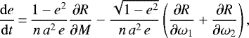 \begin{equation*}\frac{\mathrm{d}e}{\mathrm{d}t}\,{=}\,\frac{1-e^2}{n \, a^2 \, e} \frac{\partial R}{\partial M} - \frac{\sqrt{1- e^2}}{n \, a^2 \, e} \left(\frac{\partial R}{\partial \omega_1} &#x002B; \frac{\partial R}{\partial \omega_2} \right), \end{equation*}