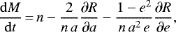 \begin{equation*}\frac{\mathrm{d} M}{\mathrm{d}t}\,{=}\,n - \frac{2}{n \, a} \frac{\partial R}{\partial a} - \frac{1-e^2}{n \, a^2 \, e} \frac{\partial R}{\partial e} ,\end{equation*}
