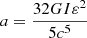 $ a = \frac{32GI\varepsilon^2}{5c^5} $