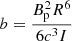 $ b = \frac{B_{\mathrm{p}}^2R^6}{6c^3I} $