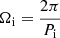 $ \Omega_{\mathrm{i}} = \frac{2\pi}{P_{\mathrm{i}}} $