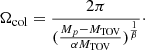 $$ \begin{aligned} \Omega _{\rm col} = \frac{2\pi }{(\frac{M_p-M_{\rm TOV}}{\alpha M_{\rm TOV}})^{\frac{1}{\beta }}}\cdot \end{aligned} $$