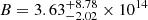 $ B = 3.63^{+8.78}_{-2.02} \times 10^{14}\, $